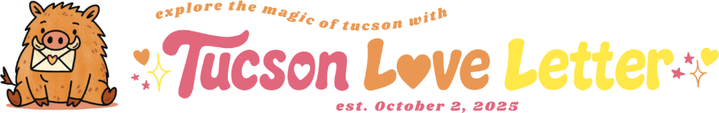 Tucson Love Letter